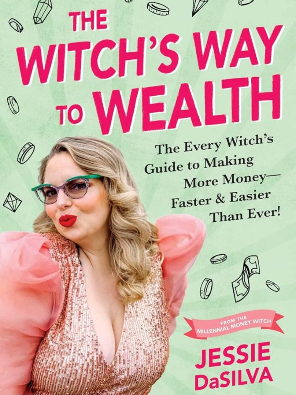 The Witch's Way to Wealth: The Every Witch’s Guide to Making More Money – Faster
